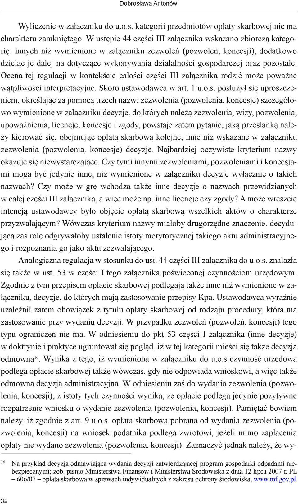 gospodarczej oraz pozostałe. Ocena tej regulacji w kontekście całości części III załącznika rodzić może poważne wątpliwości interpretacyjne. Skoro ustawodawca w art. 1 u.o.s. posłużył się