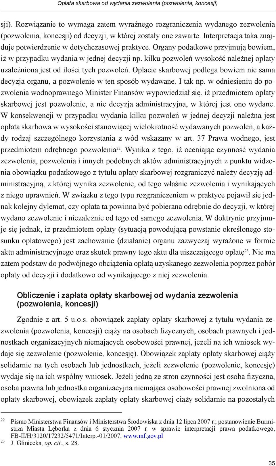 Interpretacja taka znajduje potwierdzenie w dotychczasowej praktyce. Organy podatkowe przyjmują bowiem, iż w przypadku wydania w jednej decyzji np.