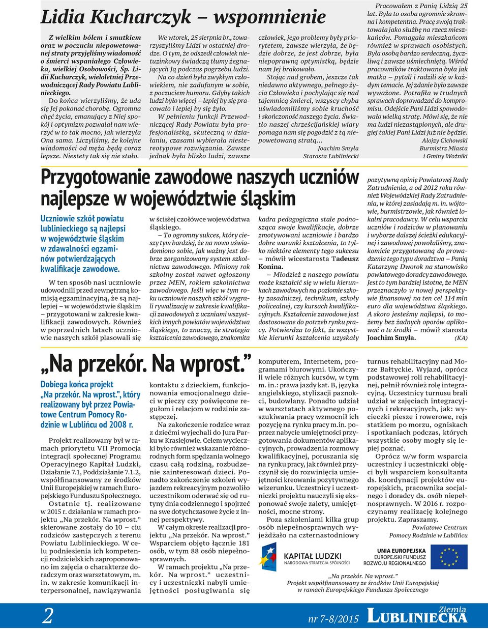 Ogromna chęć życia, emanujący z Niej spokój i optymizm pozwalał nam wierzyć w to tak mocno, jak wierzyła Ona sama. Liczyliśmy, że kolejne wiadomości od męża będą coraz lepsze.