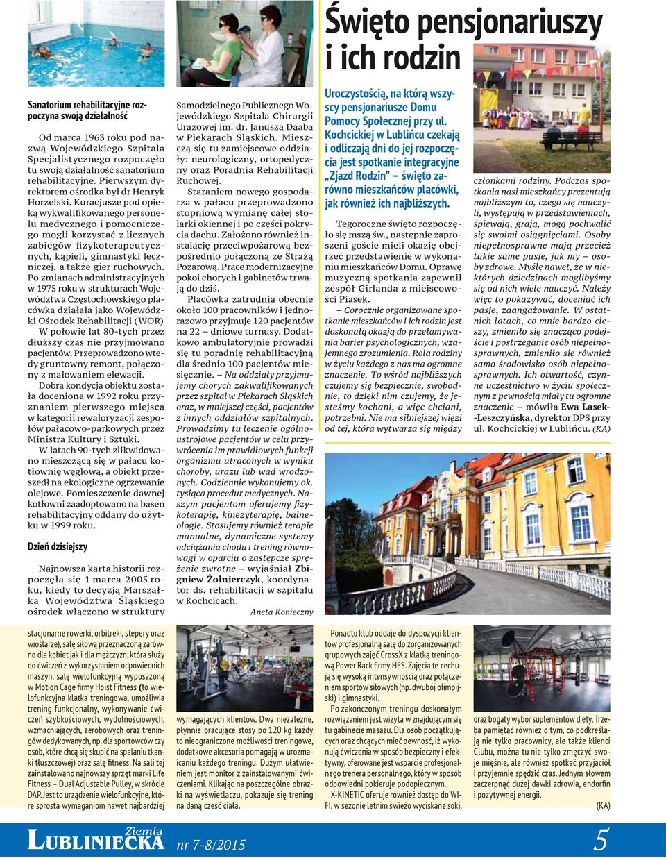 Kuracjusze pod opieką wykwalifikowanego personelu medycznego i pomocniczego mogli korzystać z licznych zabiegów fizykoterapeutycznych, kąpieli, gimnastyki leczniczej, a także gier ruchowych.