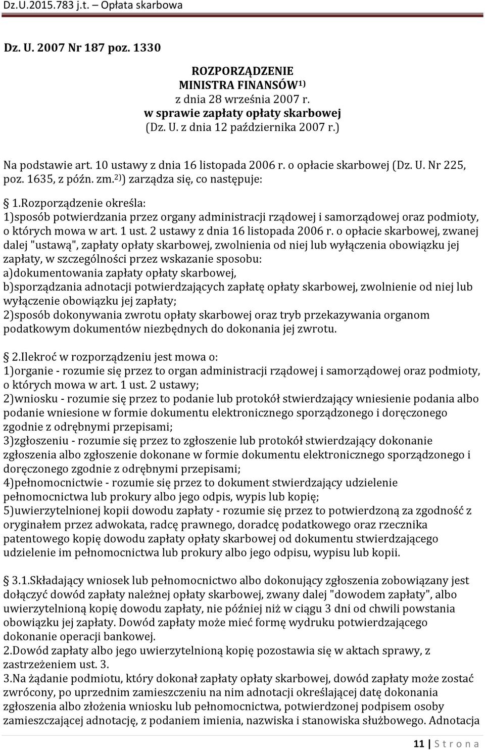 Rozporządzenie określa: 1)sposób potwierdzania przez organy administracji rządowej i samorządowej oraz podmioty, o których mowa w art. 1 ust. 2 ustawy z dnia 16 listopada 2006 r.