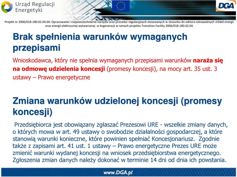 3 ustawy Prawo energetyczne Zmiana warunków w udzielonej koncesji (promesy koncesji) Przedsiębiorca jest obowiązany zgłaszać Prezesowi URE - wszelkie zmiany danych, o których mowa w art.