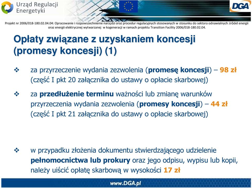 wydania zezwolenia (promesy koncesji) 44 zł (część I pkt 21 załącznika do ustawy o opłacie skarbowej) w przypadku złoŝenia