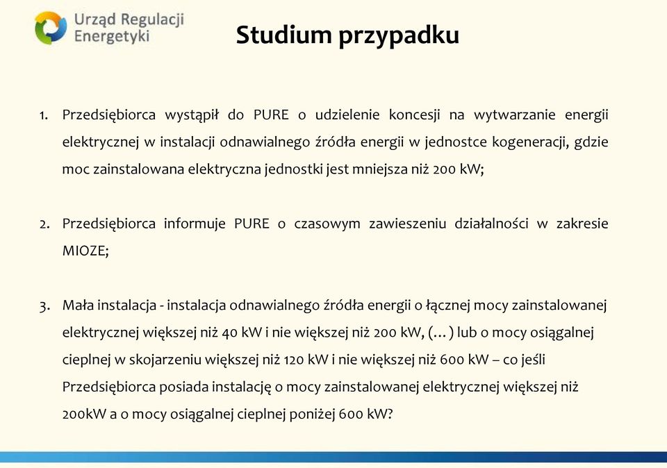 elektryczna jednostki jest mniejsza niż 200 kw; 2. Przedsiębiorca informuje PURE o czasowym zawieszeniu działalności w zakresie MIOZE; 3.