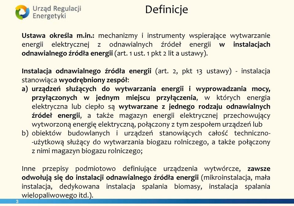 2, pkt 13 ustawy) - instalacja stanowiąca wyodrębniony zespół: a) urządzeń służących do wytwarzania energii i wyprowadzania mocy, przyłączonych w jednym miejscu przyłączenia, w których energia