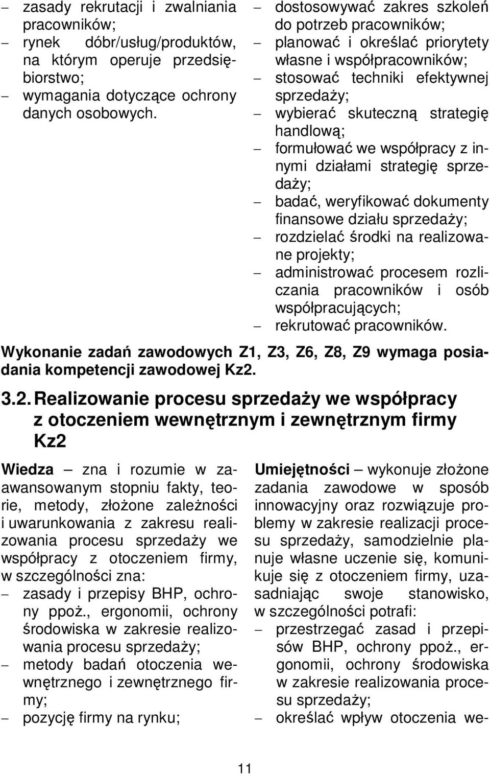 we współpracy z innymi działami strategię sprzedaży; badać, weryfikować dokumenty finansowe działu sprzedaży; rozdzielać środki na realizowane projekty; administrować procesem rozliczania pracowników