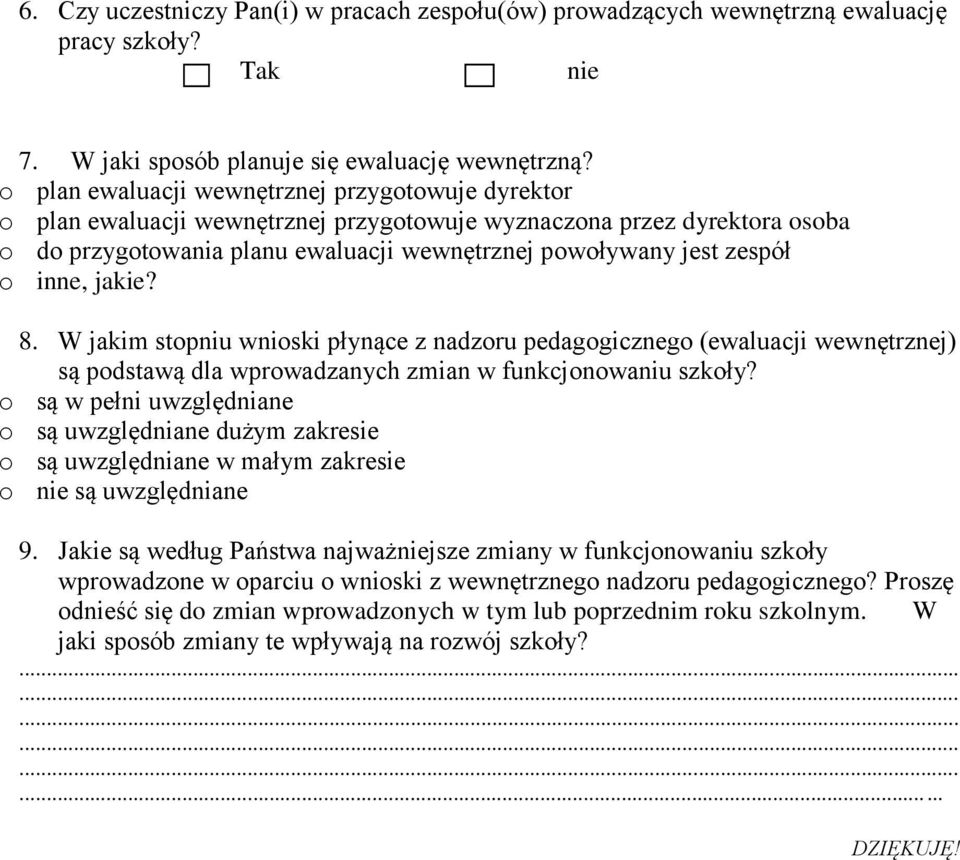 inne, jakie? 8. W jakim stopniu wnioski płynące z nadzoru pedagogicznego (ewaluacji wewnętrznej) są podstawą dla wprowadzanych zmian w funkcjonowaniu szkoły?