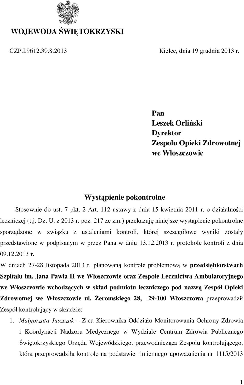 ) przekazuję niniejsze wystąpienie pokontrolne sporządzone w związku z ustaleniami kontroli, której szczegółowe wyniki zostały przedstawione w podpisanym w przez Pana w dniu 13.12.2013 r.