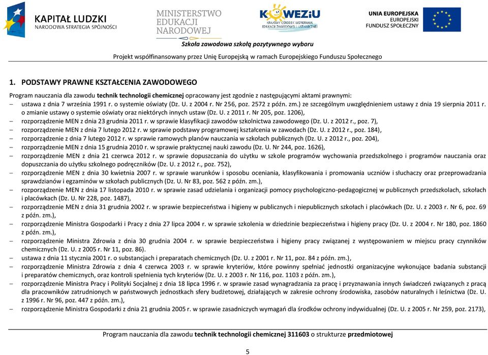 o systemie oświaty (Dz. U. z 2004 r. Nr 256, poz. 2572 z późn. zm.) ze szczególnym uwzględnieniem ustawy z dnia 19 sierpnia 2011 r.