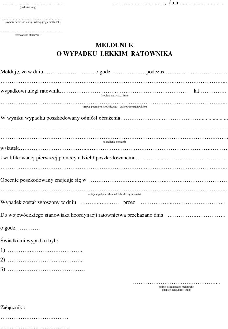 ...... (określenie obrażeń) wskutek... kwalifikowanej pierwszej pomocy udzielił poszkodowanemu........ Obecnie poszkodowany znajduje się w.