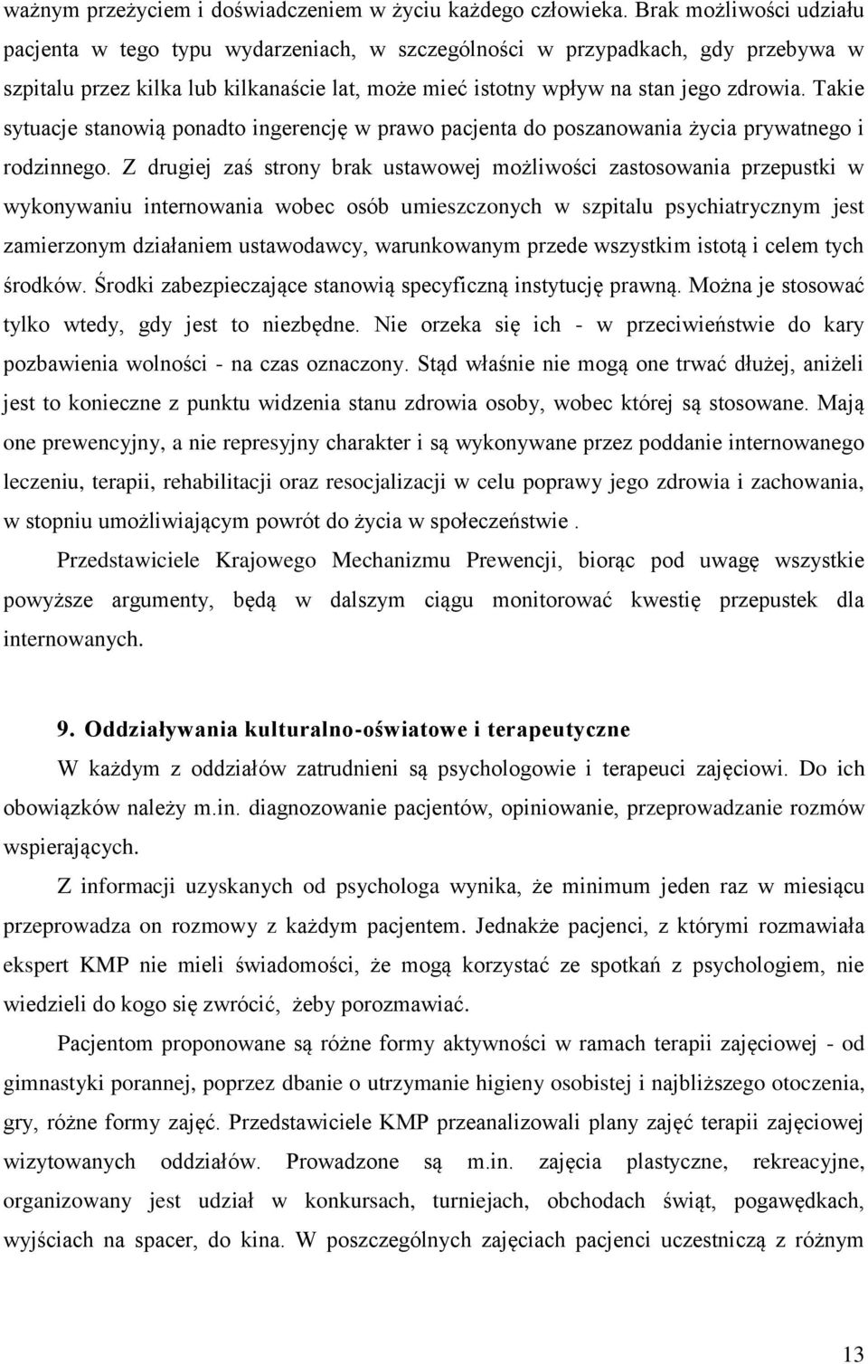 Takie sytuacje stanowią ponadto ingerencję w prawo pacjenta do poszanowania życia prywatnego i rodzinnego.