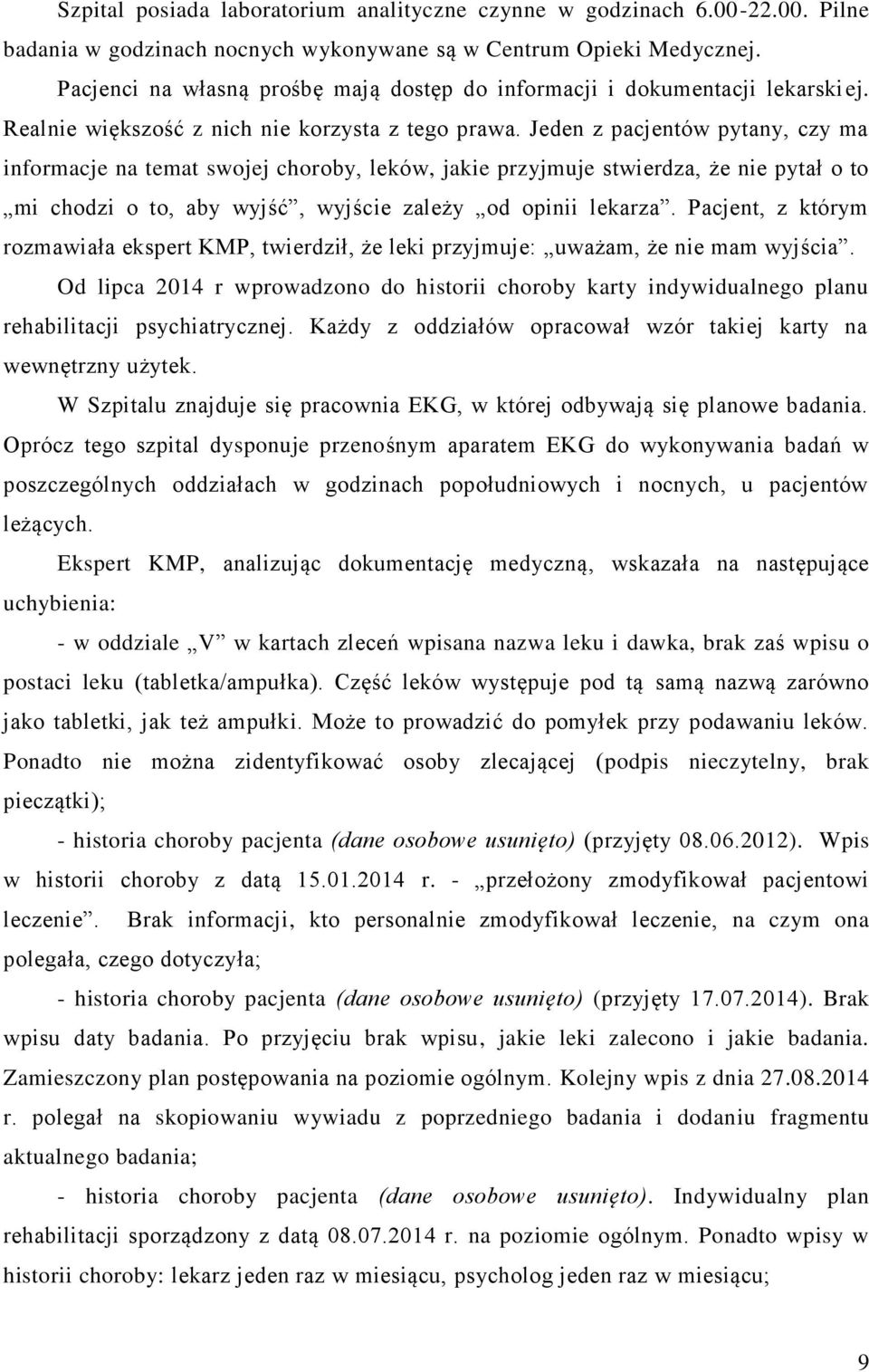 Jeden z pacjentów pytany, czy ma informacje na temat swojej choroby, leków, jakie przyjmuje stwierdza, że nie pytał o to mi chodzi o to, aby wyjść, wyjście zależy od opinii lekarza.
