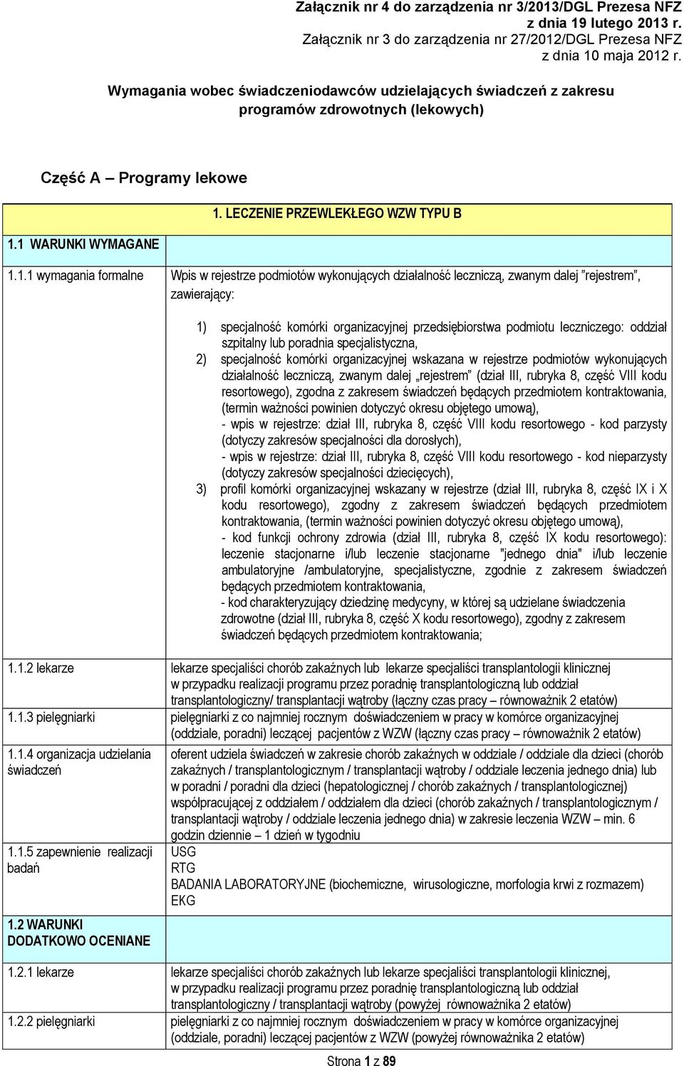 przedsiębiorstwa podmiotu leczniczego: oddział resortowego), zgodna z zakresem będących przedmiotem kontraktowania, - wpis w rejestrze: dział III, rubryka 8, część VIII kodu resortowego - kod