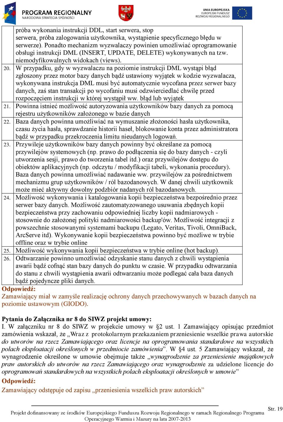 W przypadku, gdy w wyzwalaczu na poziomie instrukcji DML wystąpi błąd zgłoszony przez motor bazy danych bądź ustawiony wyjątek w kodzie wyzwalacza, wykonywana instrukcja DML musi być automatycznie