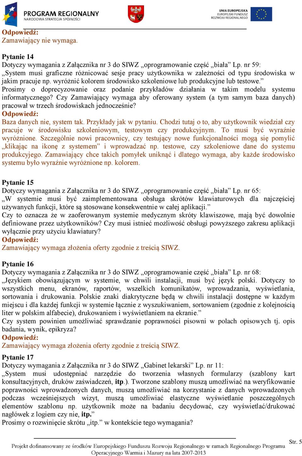 Prosimy o doprecyzowanie oraz podanie przykładów działania w takim modelu systemu informatycznego?