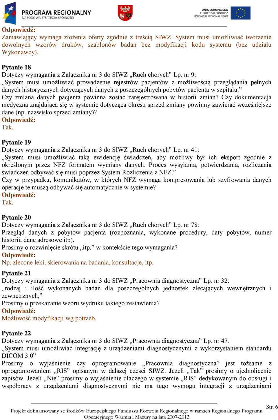 nr 9: System musi umożliwiać prowadzenie rejestrów pacjentów z możliwością przeglądania pełnych danych historycznych dotyczących danych z poszczególnych pobytów pacjenta w szpitalu.