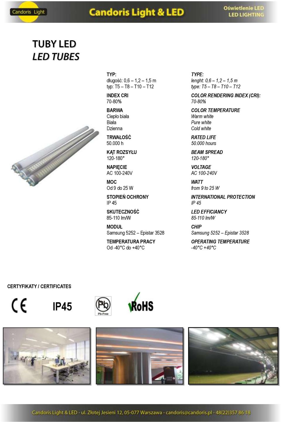 T5 T8 T10 T12 70-80% Warm white Pure white Cold white ours 120-180 AC 100-240V from 9 to 25 W IP