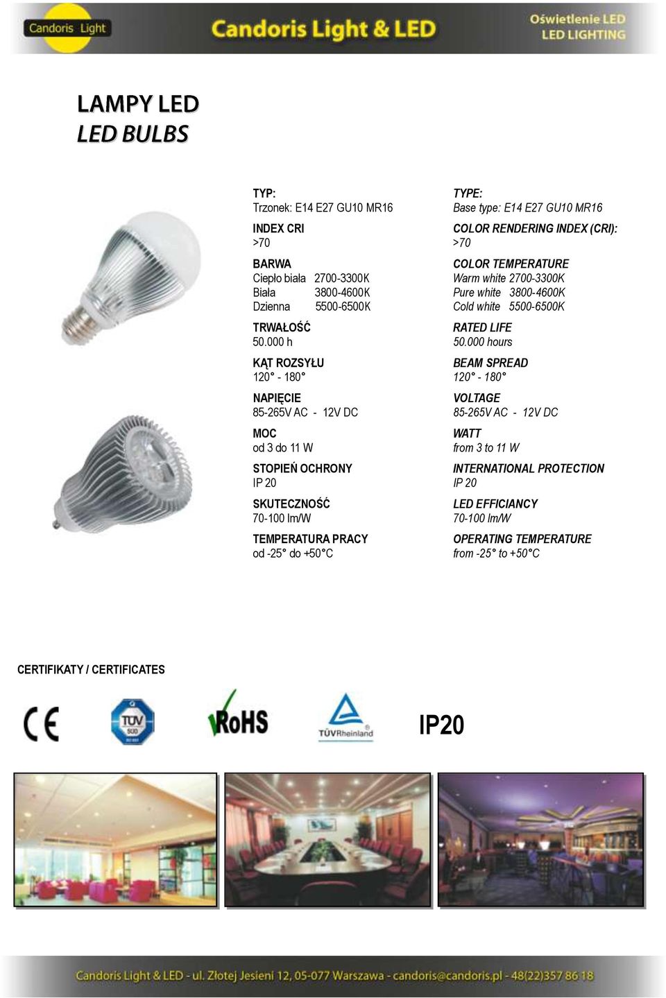 white 2700-3300K Pure white 3800-4600K Cold white 5500-6500K ours 120-180 85-265V AC - 12V