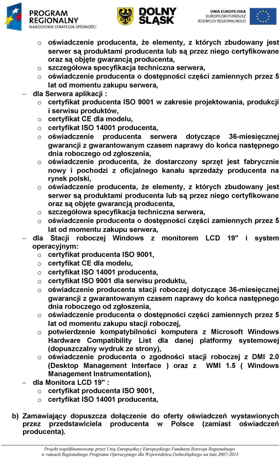 dotyczące 36-miesięcznej o oświadczenie producenta, że dostarczony sprzęt jest fabrycznie nowy i pochodzi z oficjalnego kanału sprzedaży producenta na rynek polski,  techniczna serwera, lat od