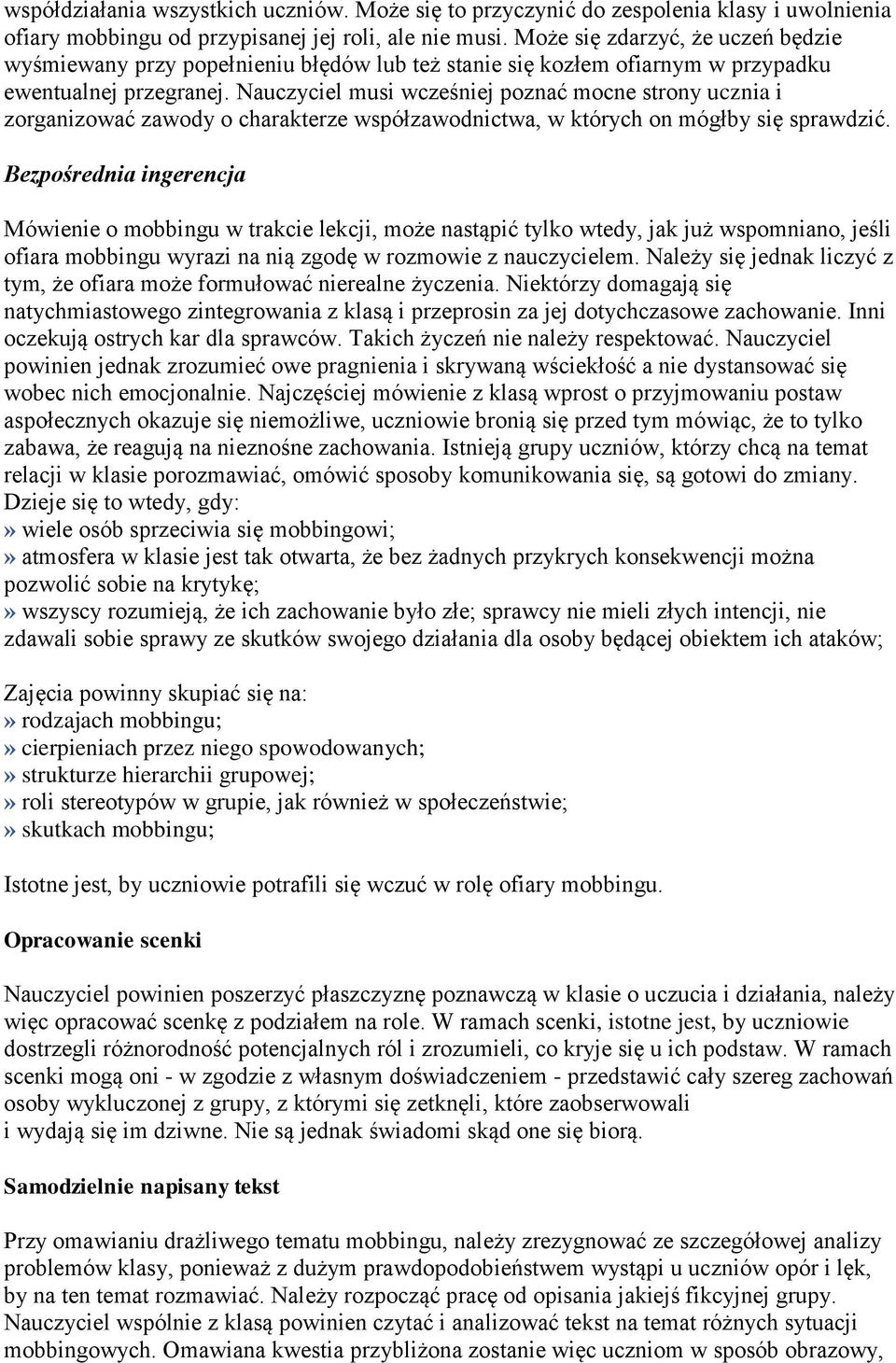 Nauczyciel musi wcześniej poznać mocne strony ucznia i zorganizować zawody o charakterze współzawodnictwa, w których on mógłby się sprawdzić.