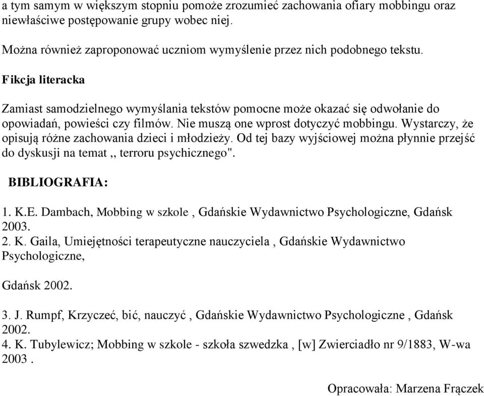 Wystarczy, że opisują różne zachowania dzieci i młodzieży. Od tej bazy wyjściowej można płynnie przejść do dyskusji na temat,, terroru psychicznego". BIBLIOGRAFIA: 1. K.E.