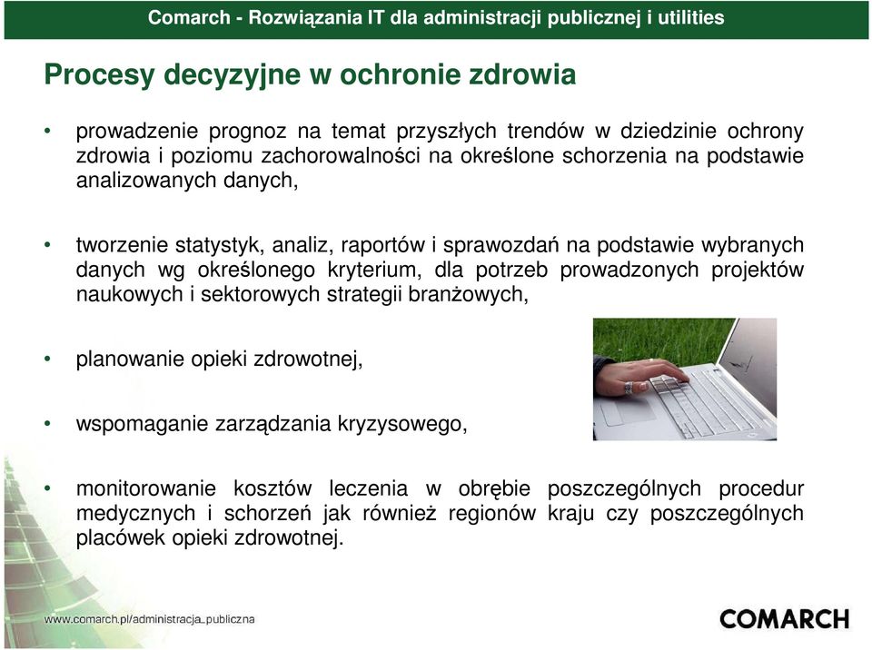 dla potrzeb prowadzonych projektów naukowych i sektorowych strategii branżowych, planowanie opieki zdrowotnej, wspomaganie zarządzania kryzysowego,