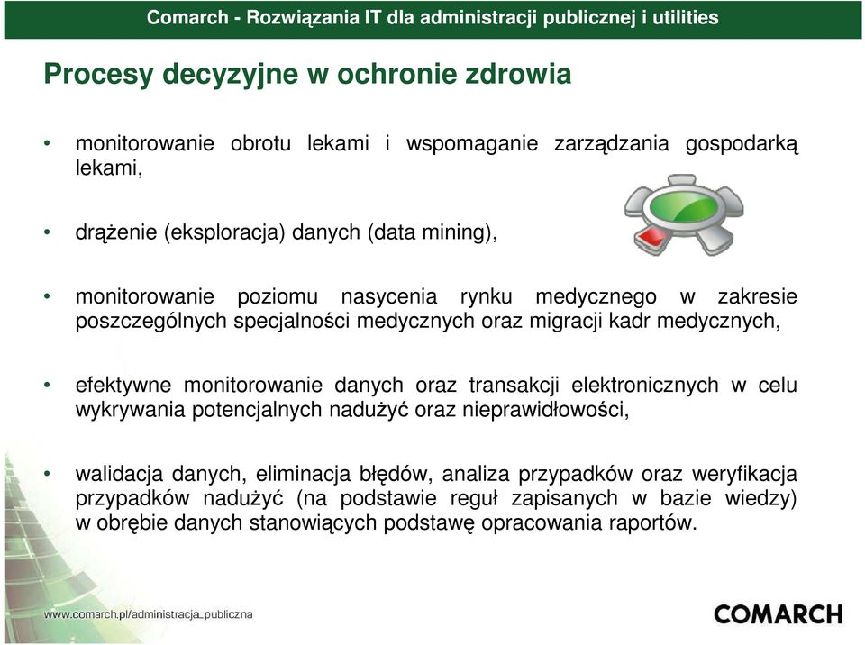 monitorowanie danych oraz transakcji elektronicznych w celu wykrywania potencjalnych nadużyć oraz nieprawidłowości, walidacja danych, eliminacja błędów,