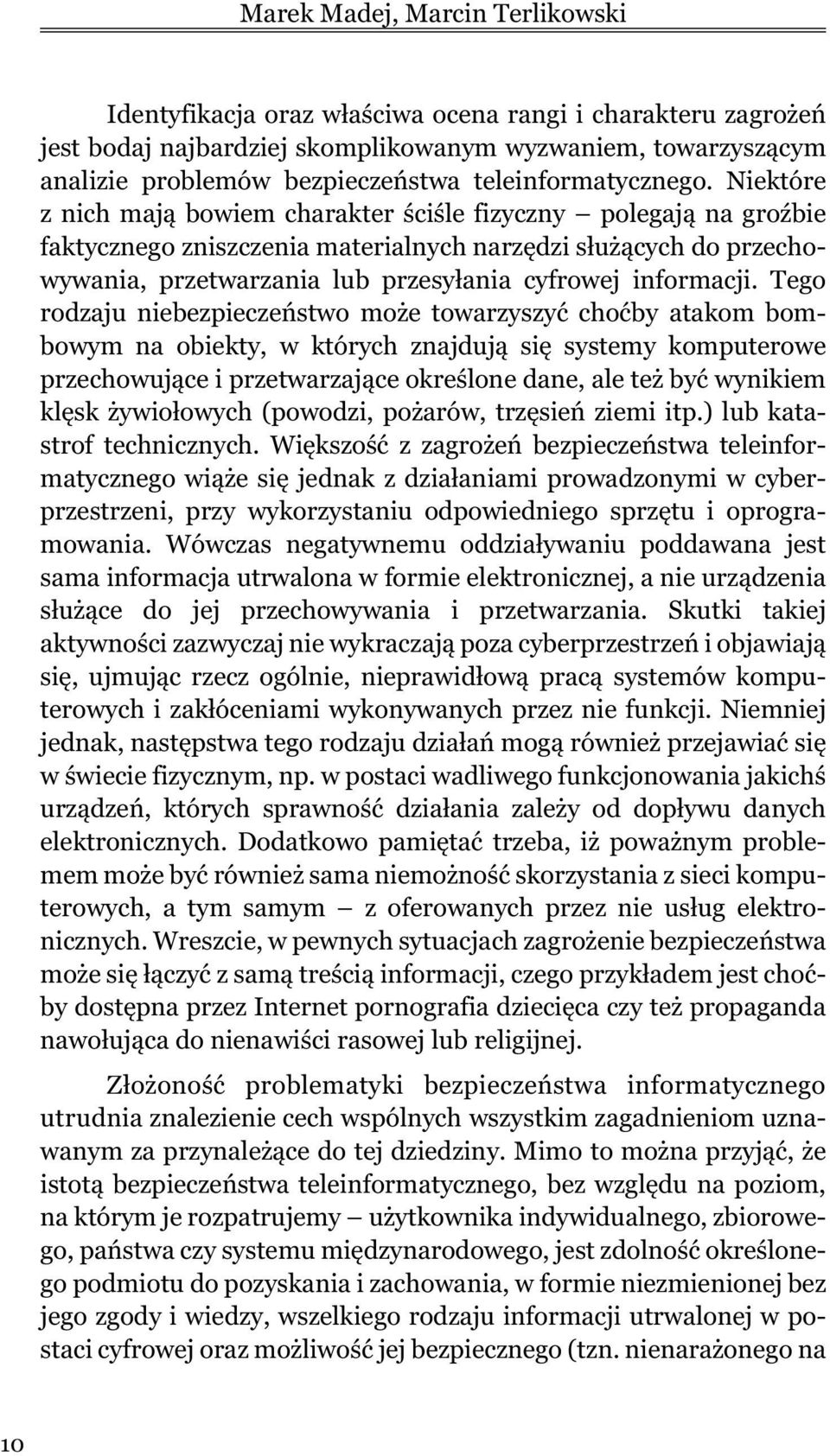 Niektóre z nich maj¹ bowiem charakter œciœle fizyczny polegaj¹ na groÿbie faktycznego zniszczenia materialnych narzêdzi s³u ¹cych do przechowywania, przetwarzania lub przesy³ania cyfrowej informacji.