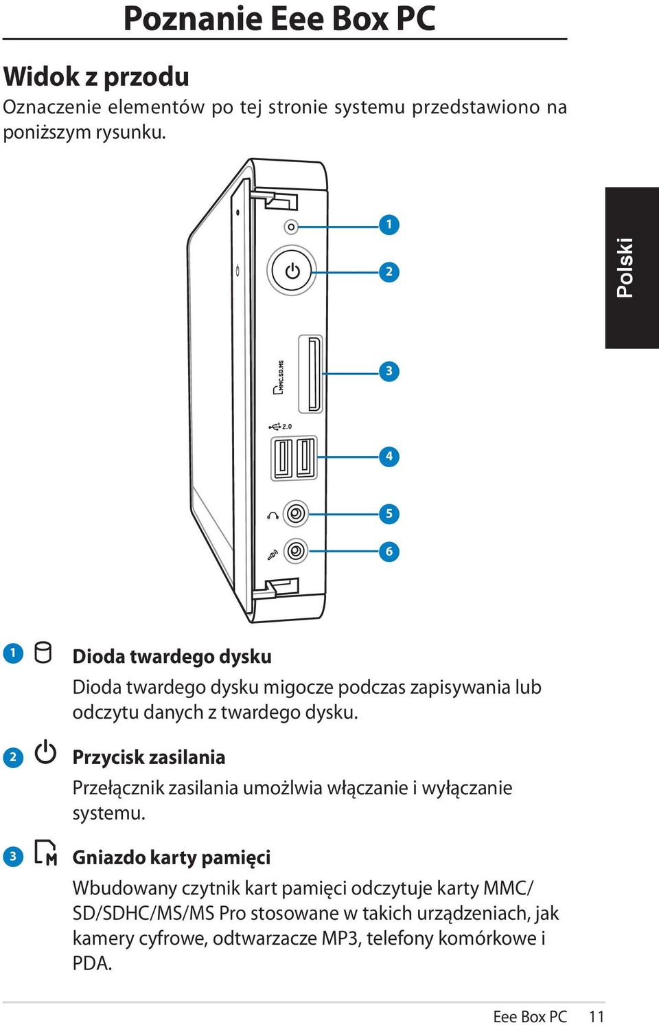 Przycisk zasilania Przełącznik zasilania umożlwia włączanie i wyłączanie systemu.