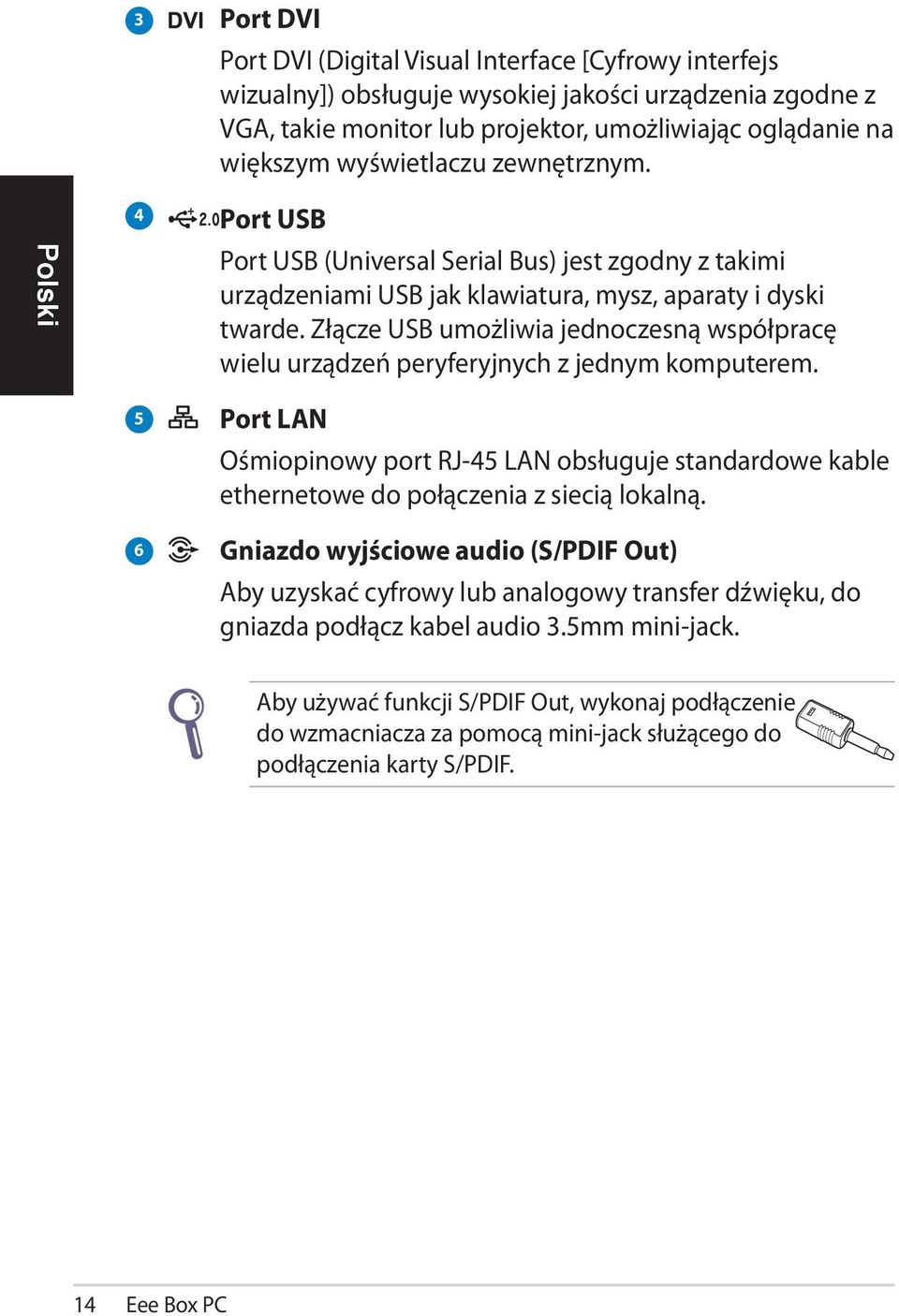 Złącze USB umożliwia jednoczesną współpracę wielu urządzeń peryferyjnych z jednym komputerem.