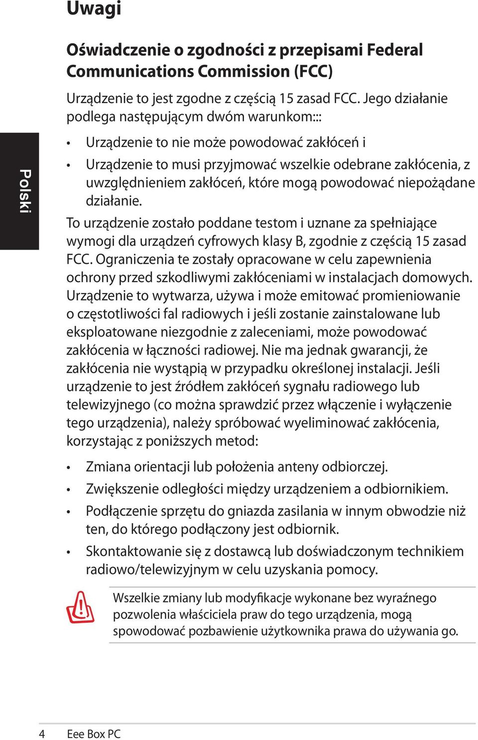 powodować niepożądane działanie. To urządzenie zostało poddane testom i uznane za spełniające wymogi dla urządzeń cyfrowych klasy B, zgodnie z częścią 15 zasad FCC.