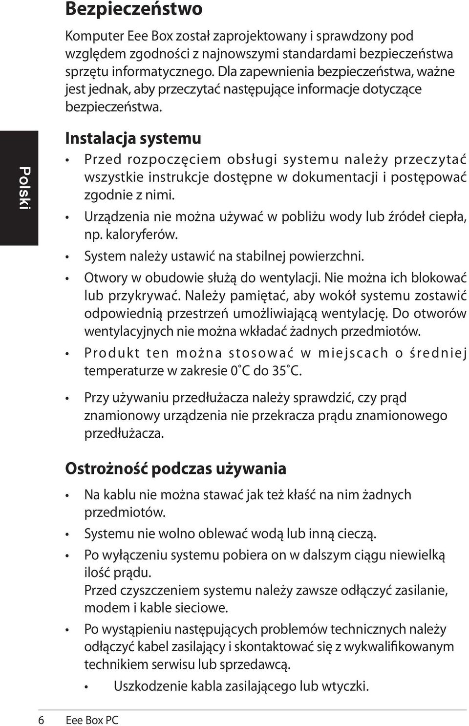 Instalacja systemu Przed rozpoczęciem obsługi systemu należy przeczytać wszystkie instrukcje dostępne w dokumentacji i postępować zgodnie z nimi.