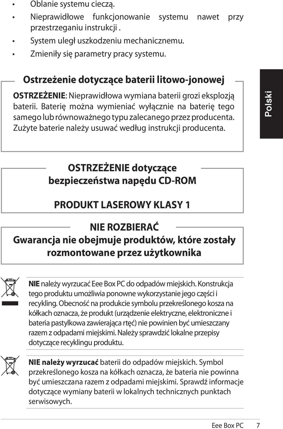 Baterię można wymieniać wyłącznie na baterię tego samego lub równoważnego typu zalecanego przez producenta. Zużyte baterie należy usuwać według instrukcji producenta.