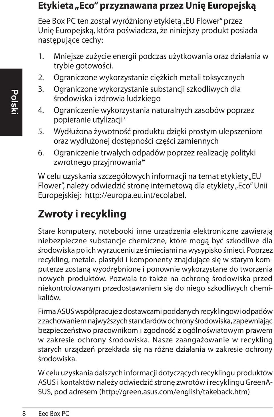Ograniczone wykorzystanie substancji szkodliwych dla środowiska i zdrowia ludzkiego 4. Ograniczenie wykorzystania naturalnych zasobów poprzez popieranie utylizacji* 5.