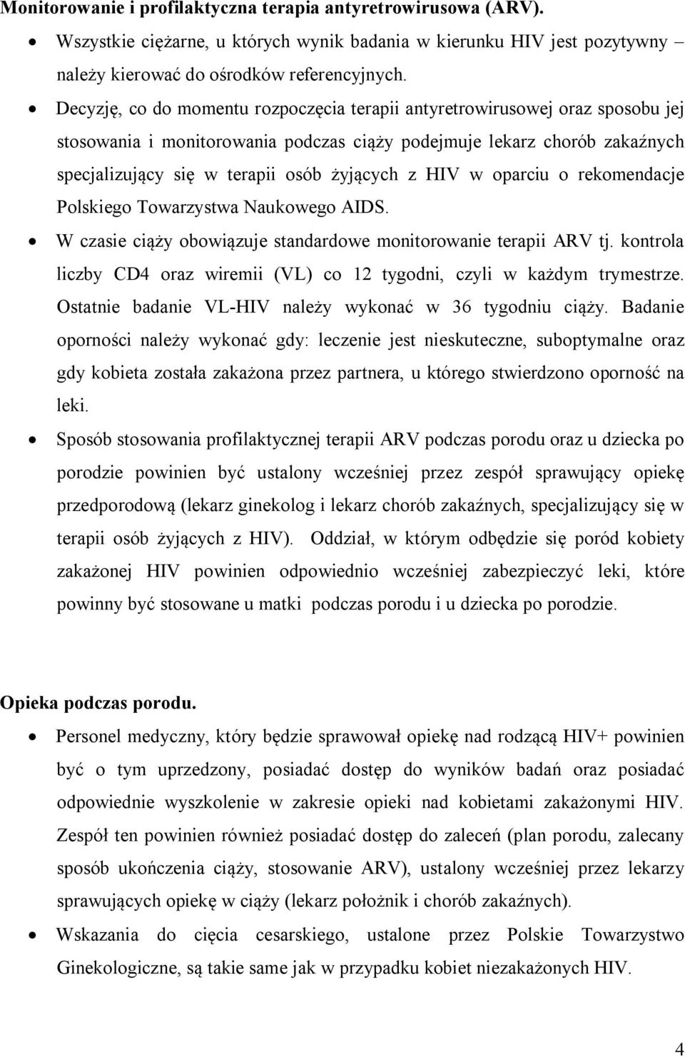 HIV w oparciu o rekomendacje Polskiego Towarzystwa Naukowego AIDS. W czasie ciąży obowiązuje standardowe monitorowanie terapii ARV tj.