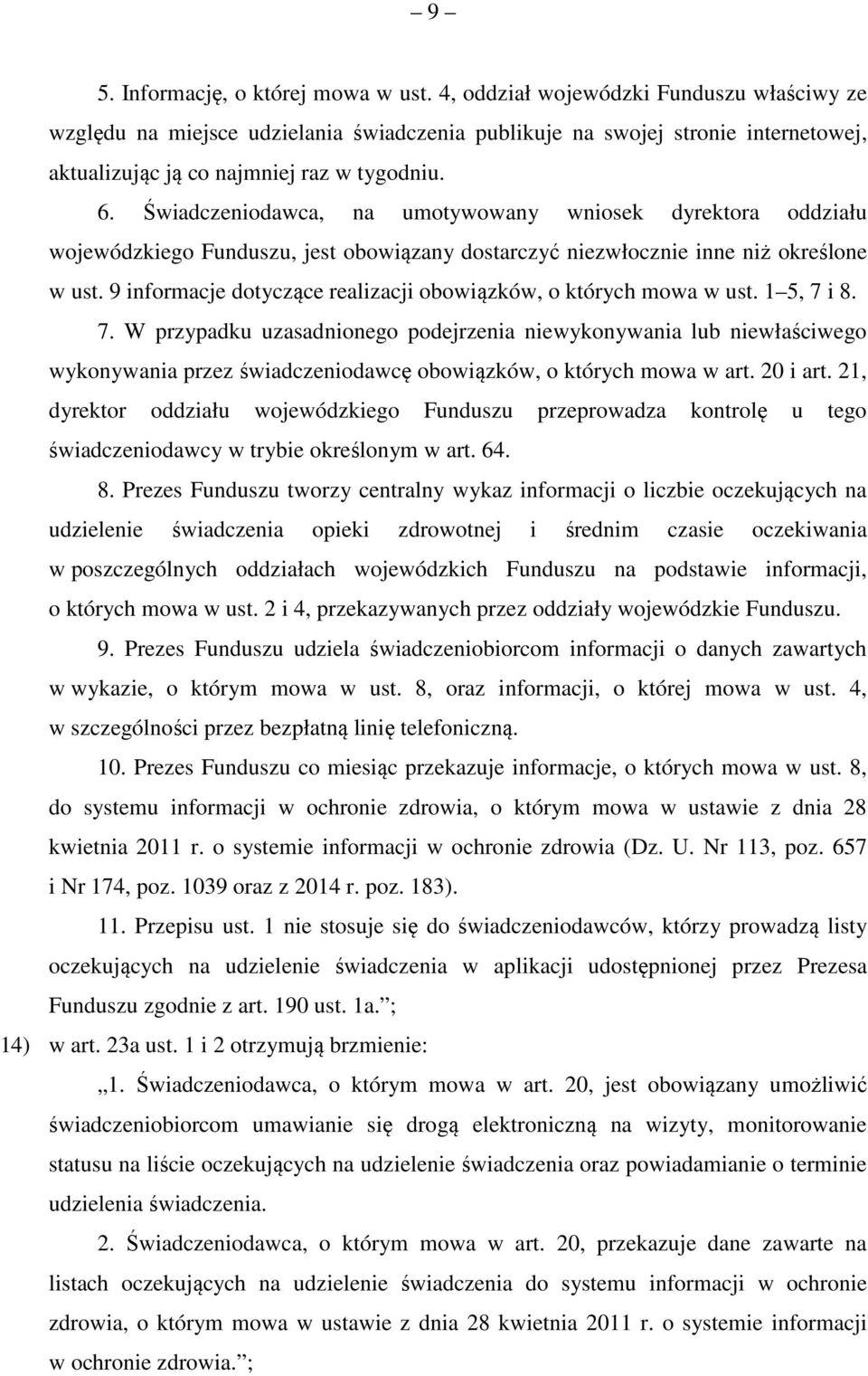 Świadczeniodawca, na umotywowany wniosek dyrektora oddziału wojewódzkiego Funduszu, jest obowiązany dostarczyć niezwłocznie inne niż określone w ust.