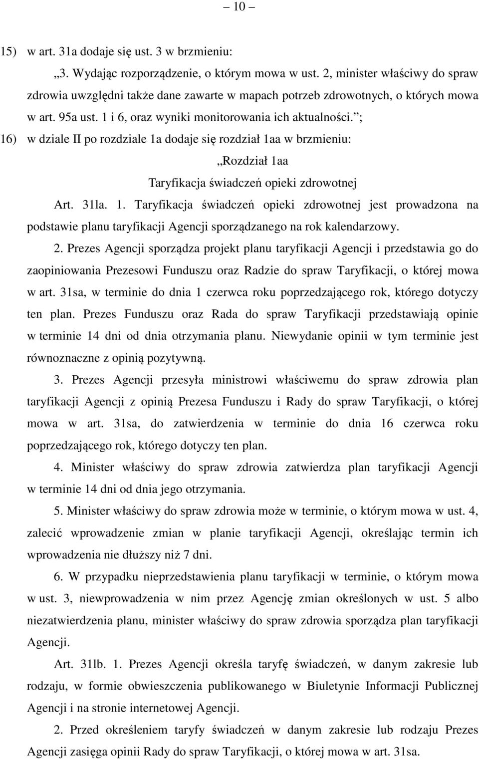; 6) w dziale II po rozdziale a dodaje się rozdział aa w brzmieniu: Rozdział aa Taryfikacja świadczeń opieki zdrowotnej Art. la.