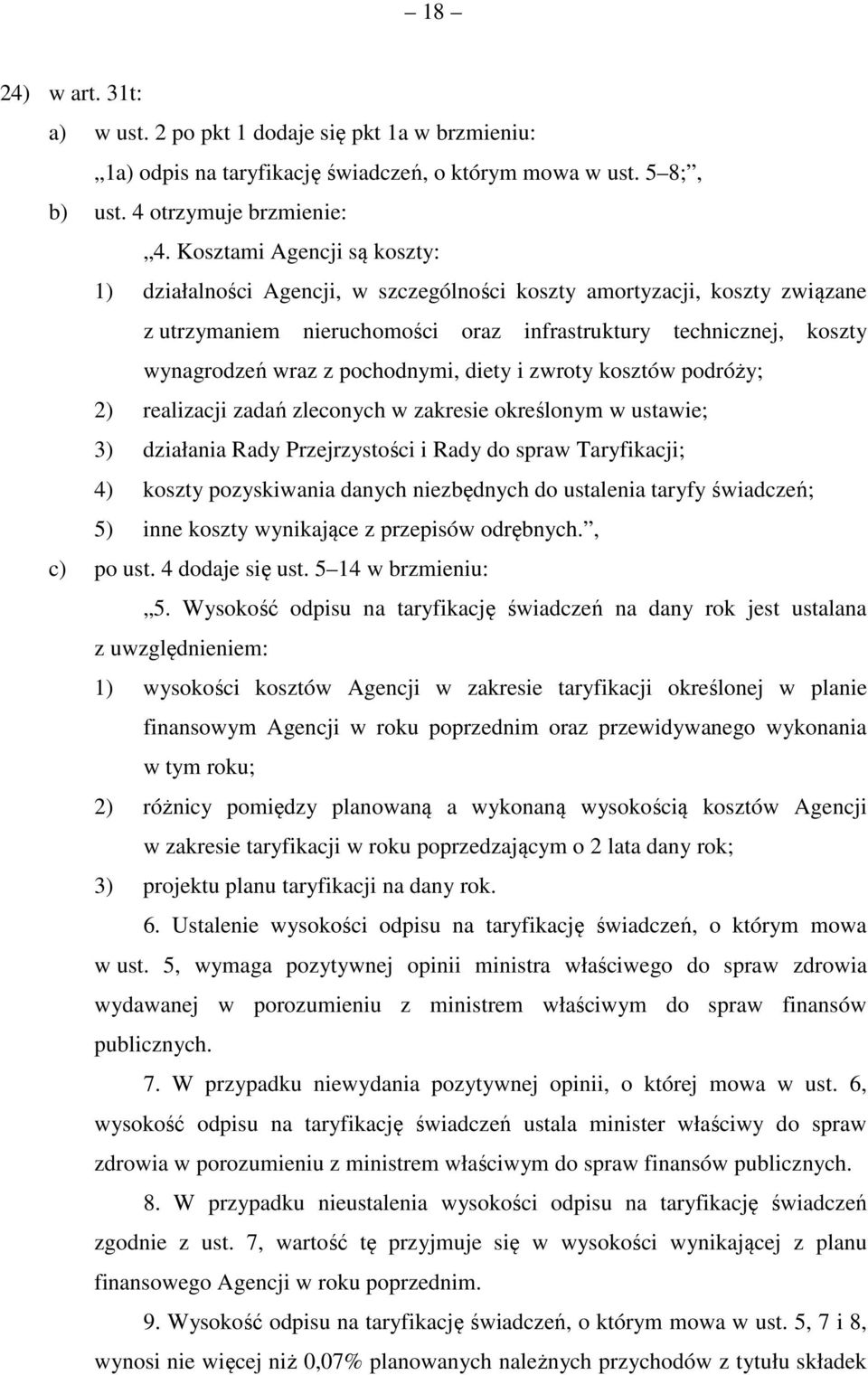 pochodnymi, diety i zwroty kosztów podróży; ) realizacji zadań zleconych w zakresie określonym w ustawie; ) działania Rady Przejrzystości i Rady do spraw Taryfikacji; 4) koszty pozyskiwania danych