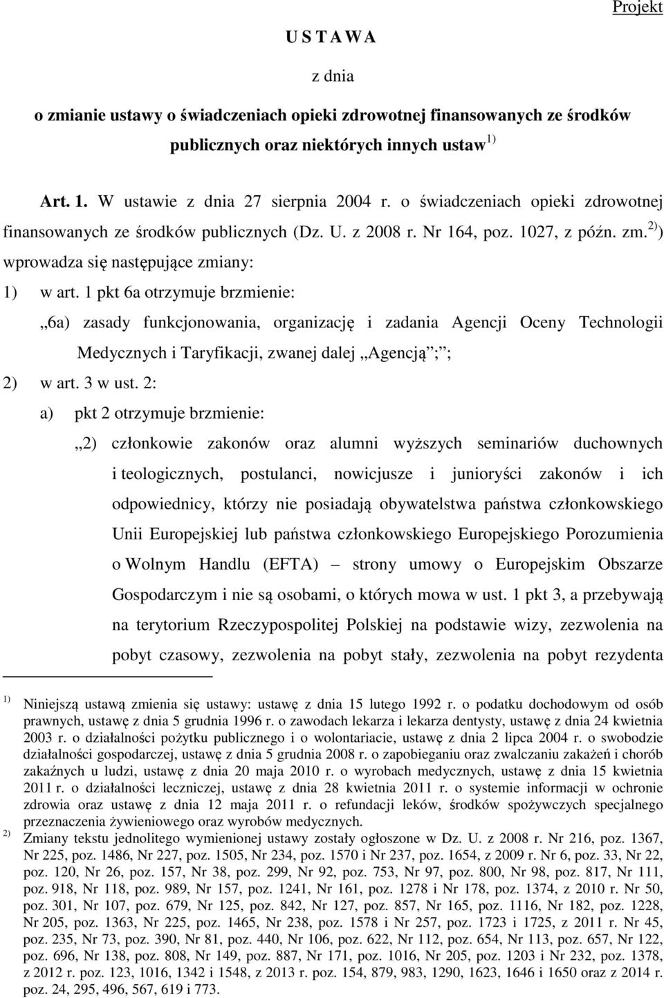 pkt 6a otrzymuje brzmienie: 6a) zasady funkcjonowania, organizację i zadania Agencji Oceny Technologii Medycznych i Taryfikacji, zwanej dalej Agencją ; ; ) w art. w ust.