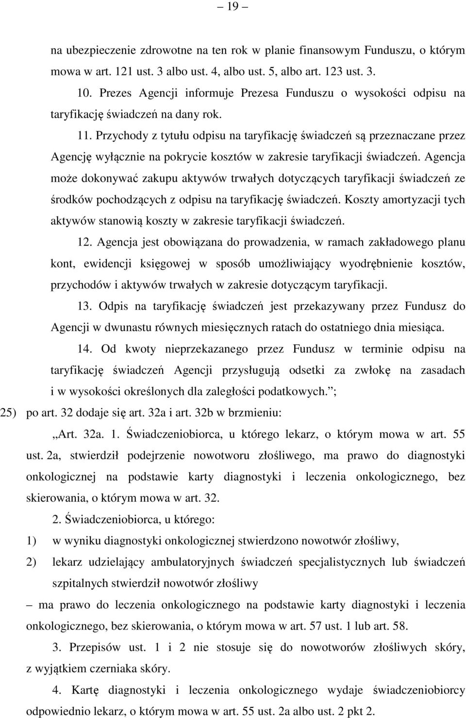 . Przychody z tytułu odpisu na taryfikację świadczeń są przeznaczane przez Agencję wyłącznie na pokrycie kosztów w zakresie taryfikacji świadczeń.