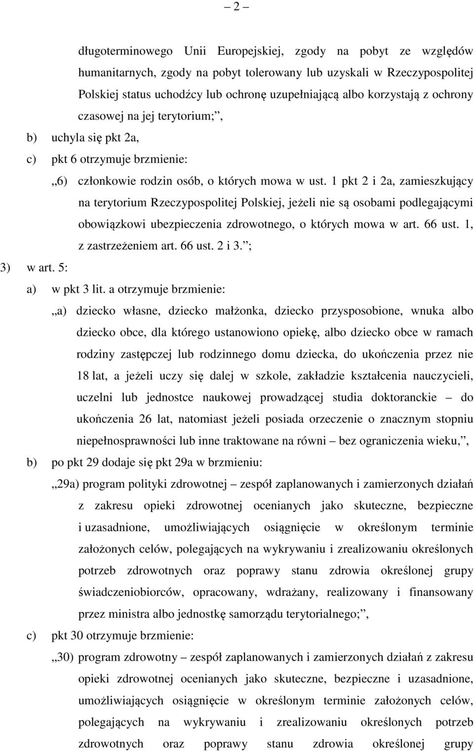 pkt i a, zamieszkujący na terytorium Rzeczypospolitej Polskiej, jeżeli nie są osobami podlegającymi obowiązkowi ubezpieczenia zdrowotnego, o których mowa w art. 66 ust., z zastrzeżeniem art. 66 ust. i. ; ) w art.
