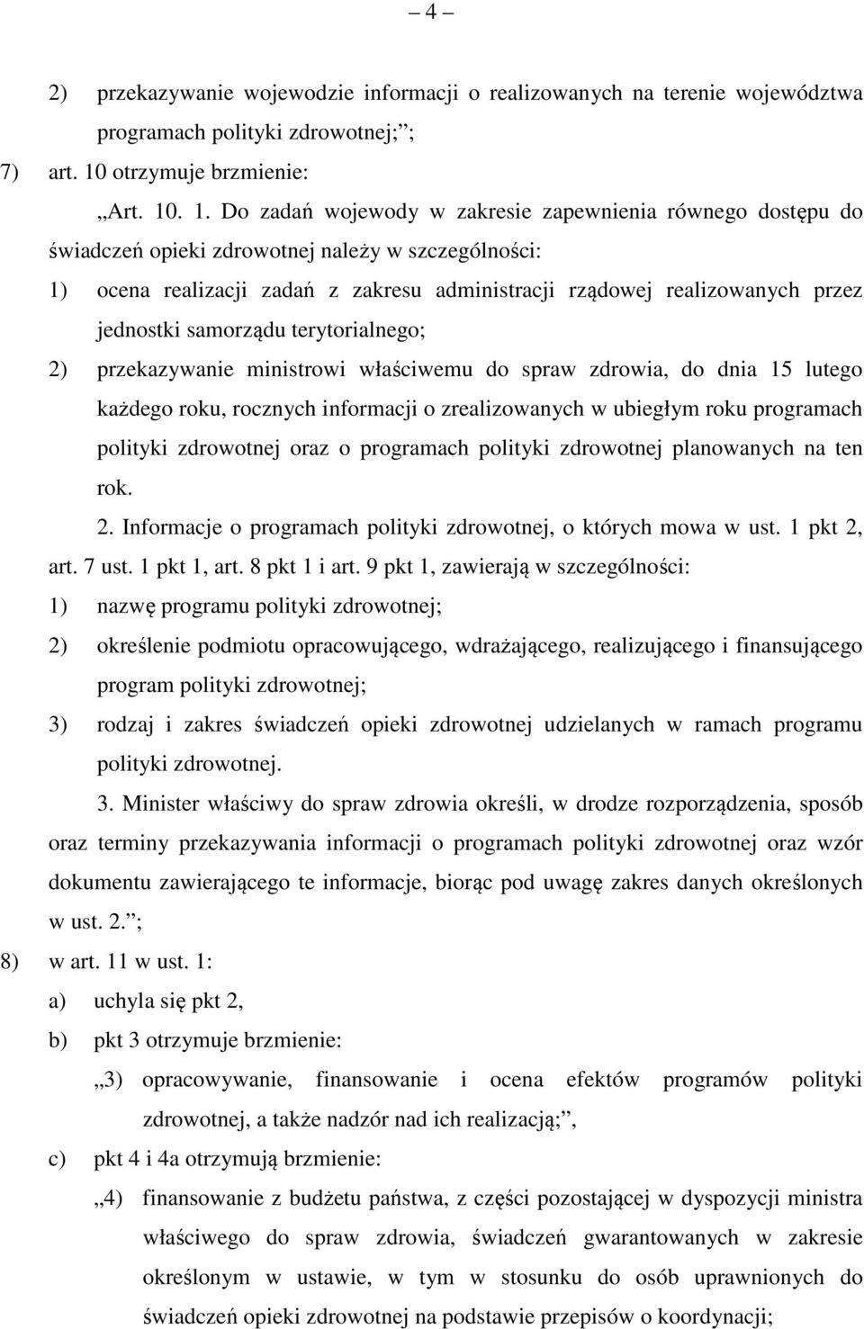 . Do zadań wojewody w zakresie zapewnienia równego dostępu do świadczeń opieki zdrowotnej należy w szczególności: ) ocena realizacji zadań z zakresu administracji rządowej realizowanych przez