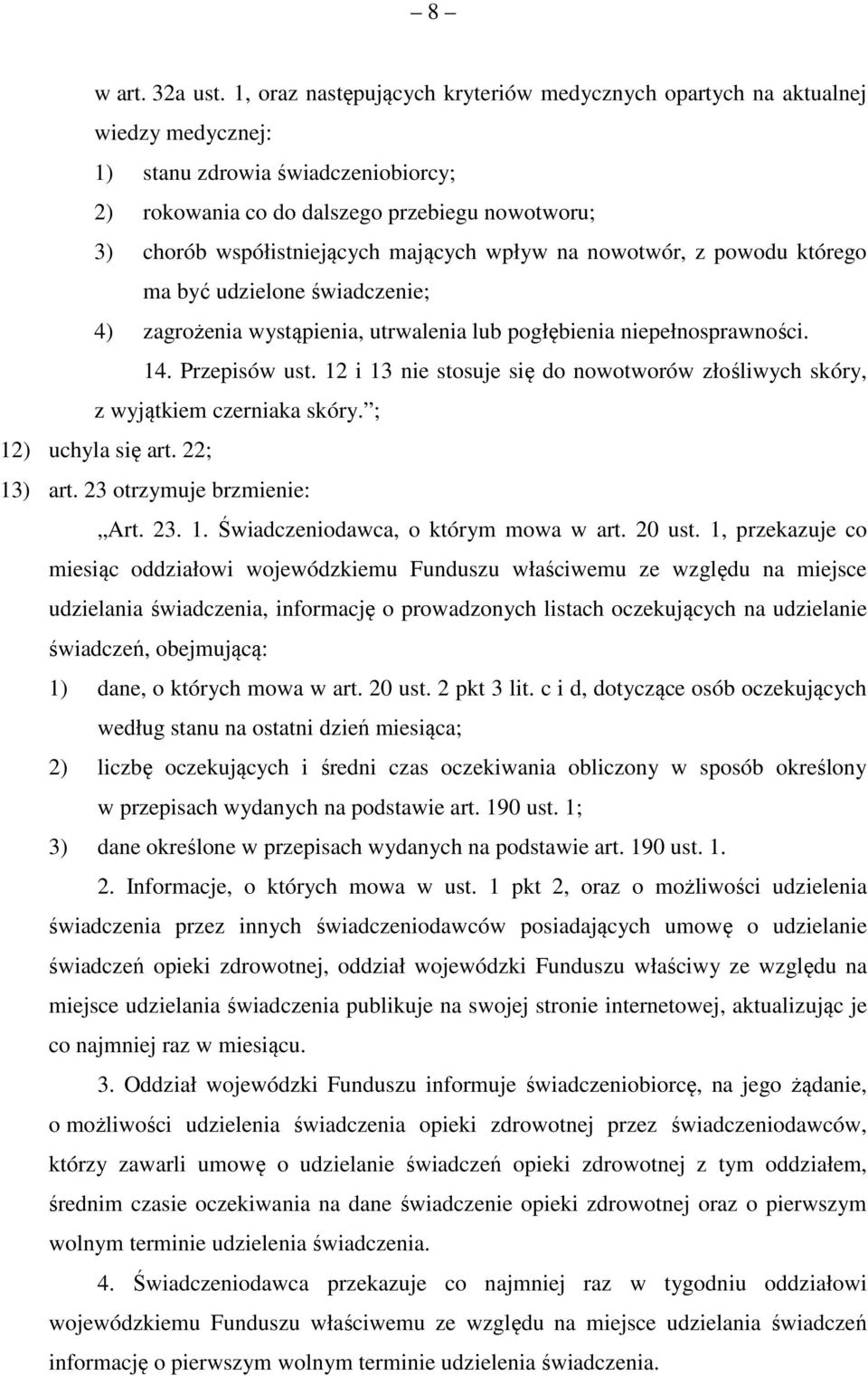 mających wpływ na nowotwór, z powodu którego ma być udzielone świadczenie; 4) zagrożenia wystąpienia, utrwalenia lub pogłębienia niepełnosprawności. 4. Przepisów ust.
