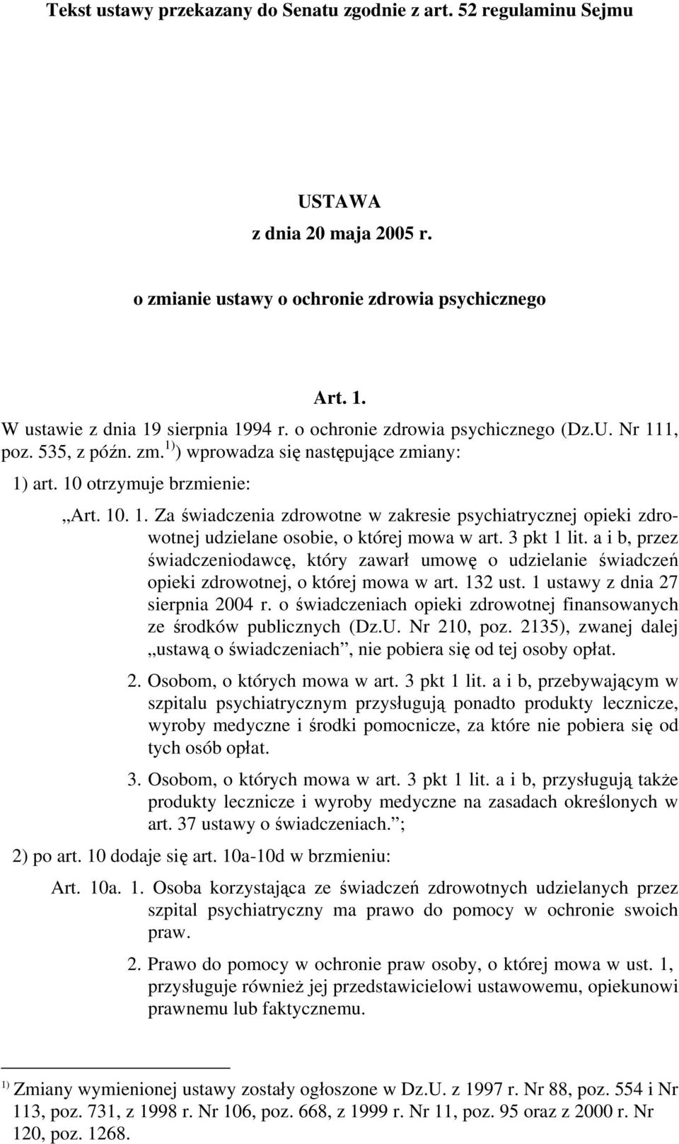 3 pkt 1 lit. a i b, przez świadczeniodawcę, który zawarł umowę o udzielanie świadczeń opieki zdrowotnej, o której mowa w art. 132 ust. 1 ustawy z dnia 27 sierpnia 2004 r.