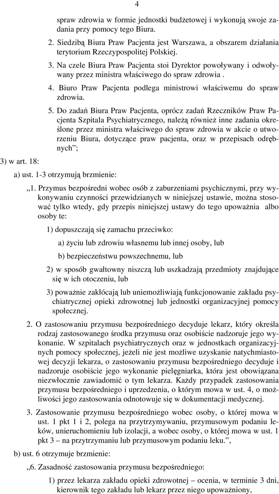 Do zadań Biura Praw Pacjenta, oprócz zadań Rzeczników Praw Pacjenta Szpitala Psychiatrycznego, należą również inne zadania określone przez ministra właściwego do spraw zdrowia w akcie o utworzeniu