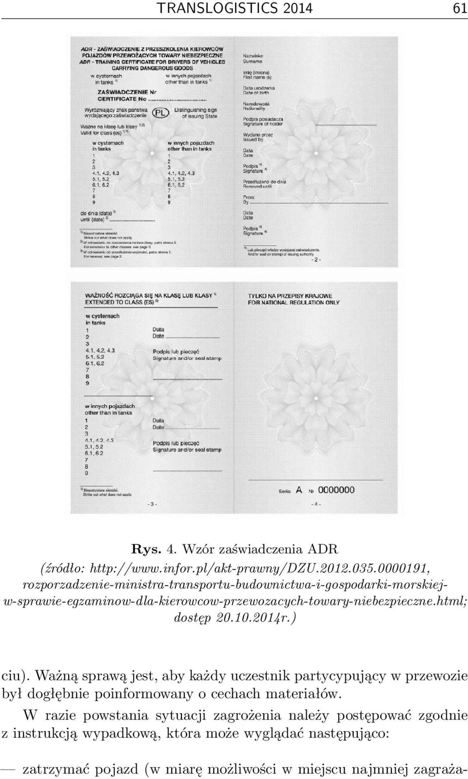html; dostęp 20.10.2014r.) ciu). Ważną sprawą jest, aby każdy uczestnik partycypujący w przewozie był dogłębnie poinformowany o cechach materiałów.