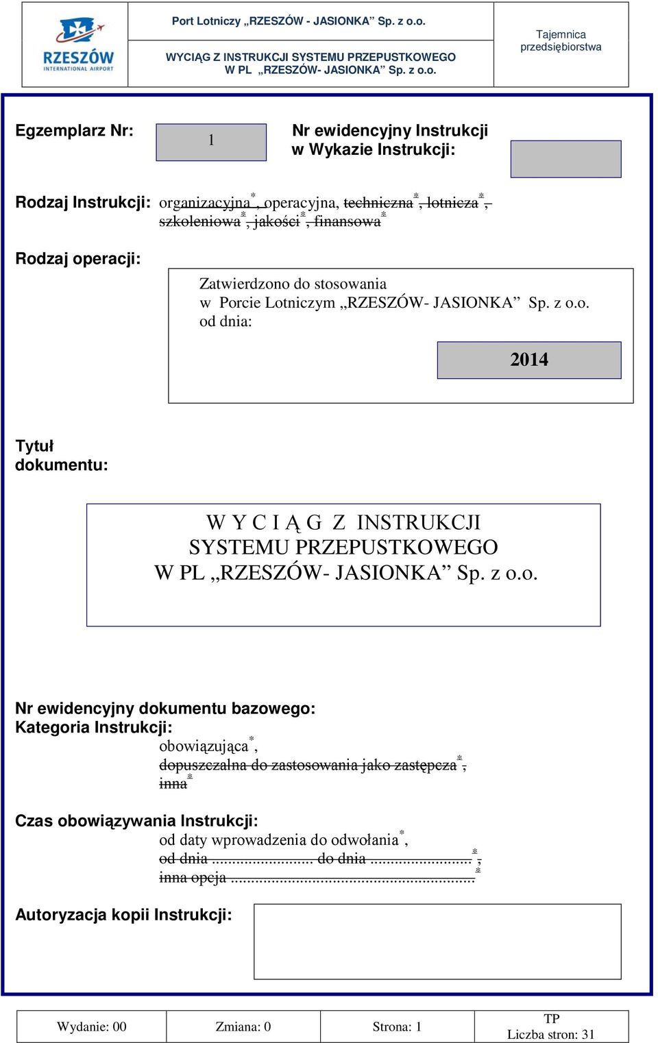 dokumentu bazowego: Kategoria Instrukcji: obowiązująca *, dopuszczalna do zastosowania jako zastępcza *, inna * Czas obowiązywania Instrukcji: od daty wprowadzenia do odwołania *, od