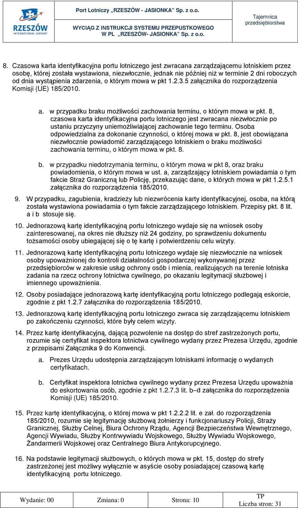 8, czasowa karta identyfikacyjna portu lotniczego jest zwracana niezwłocznie po ustaniu przyczyny uniemożliwiającej zachowanie tego terminu.