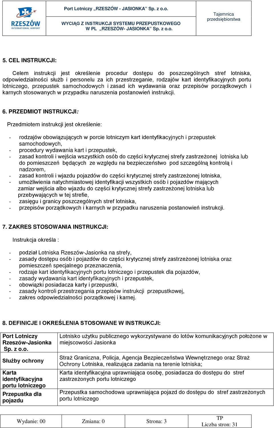 PRZEDMIOT INSTRUKCJI: Przedmiotem instrukcji jest określenie: - rodzajów obowiązujących w porcie lotniczym kart identyfikacyjnych i przepustek samochodowych, - procedury wydawania kart i przepustek,