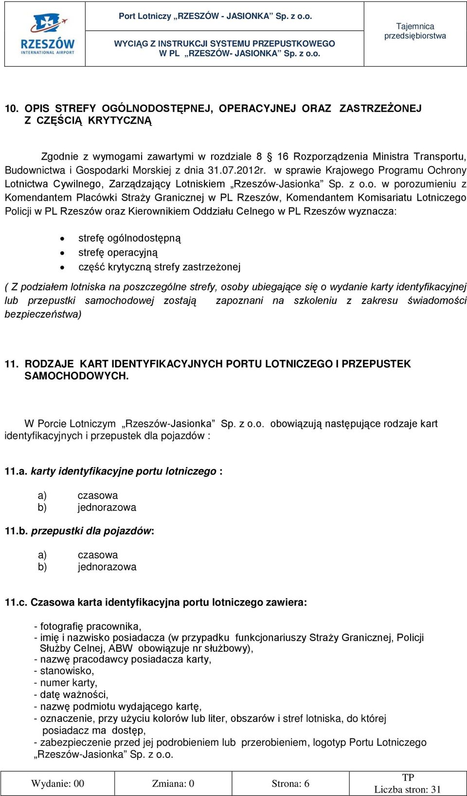 ego Programu Ochrony Lotnictwa Cywilnego, Zarządzający Lotniskiem Rzeszów-Jasionka Sp. z o.o. w porozumieniu z Komendantem Placówki Straży Granicznej w PL Rzeszów, Komendantem Komisariatu Lotniczego